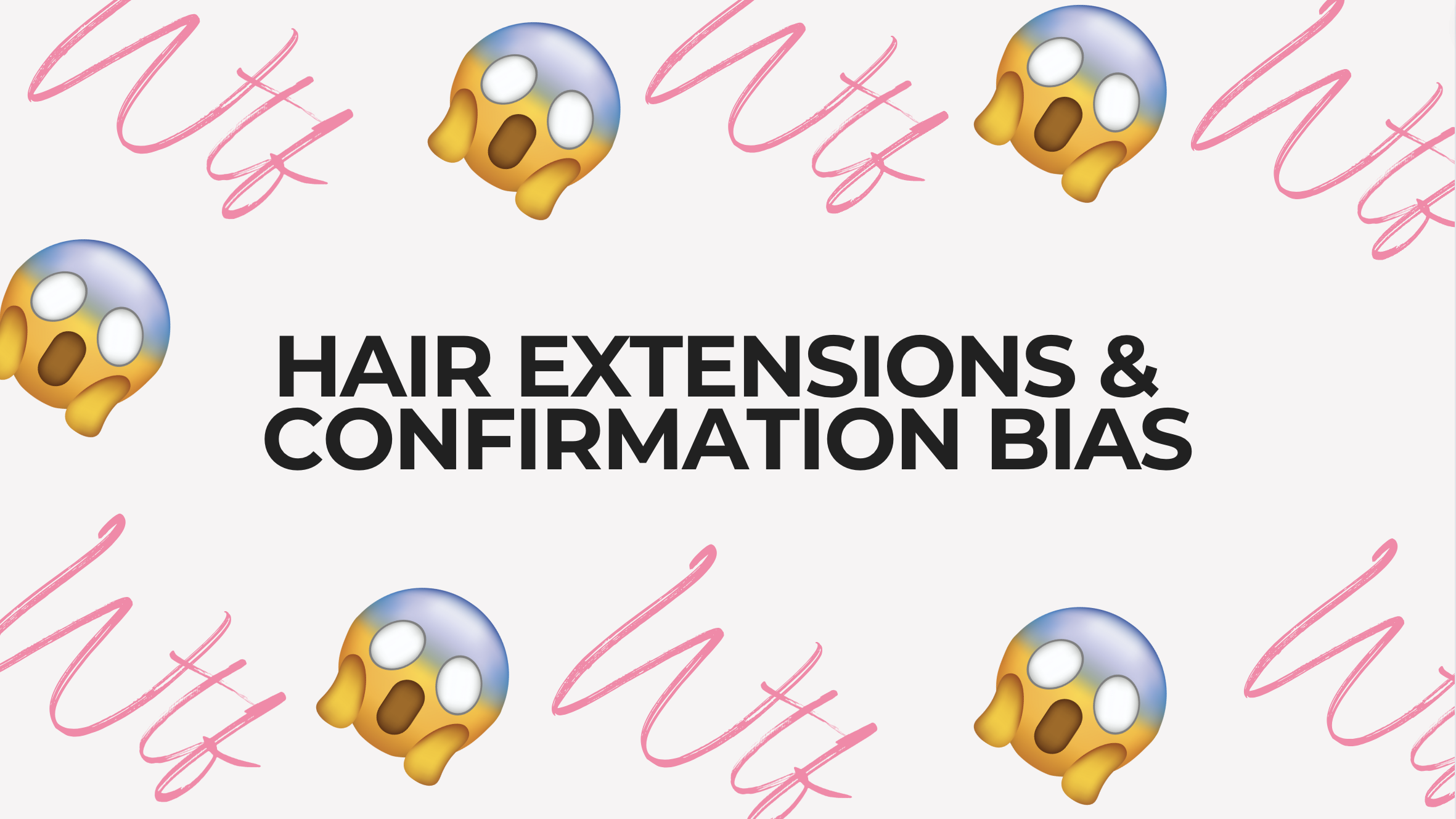  Hair Extensions and Confirmation Bias: Are We Seeing What We Want To See? 